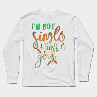 I’m Not Single I Have a Goat Farmer T-shirt Long Sleeve T-Shirt